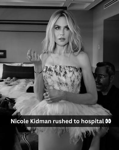 nicole kidman went to the hospital after filming while sick